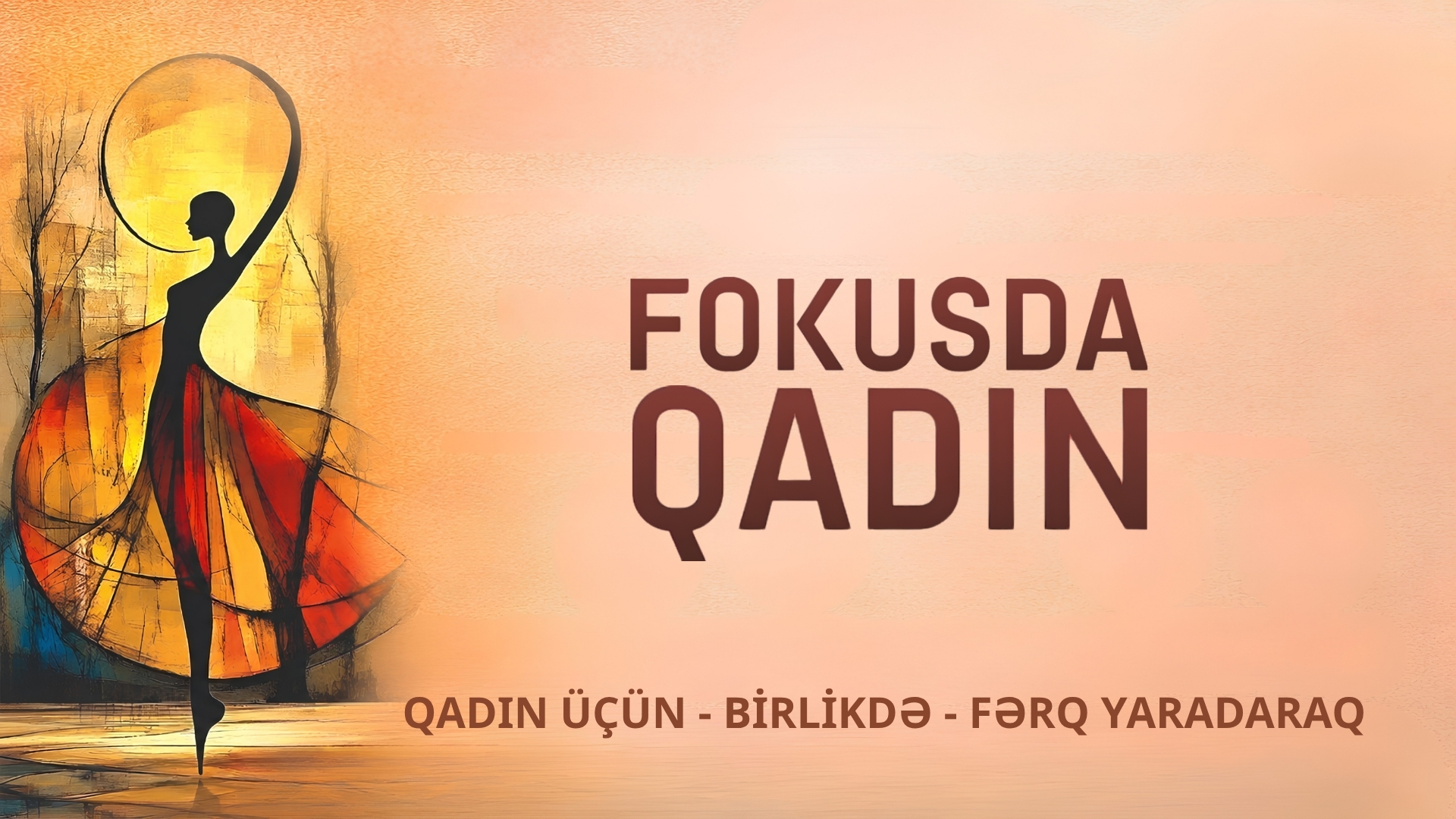 Fokusda Qadın — Qadın üçün · Birlikdə · Fərq yaradaraq